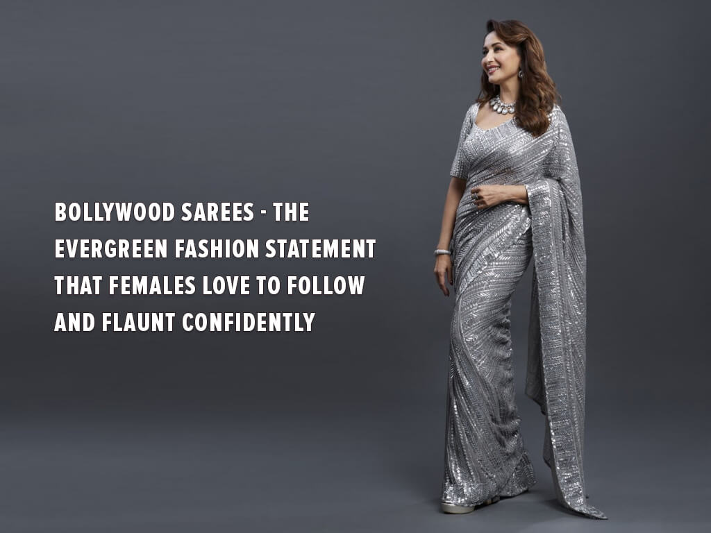 Bollywood Sarees - The Evergreen Fashion Statement That Females Love to Follow